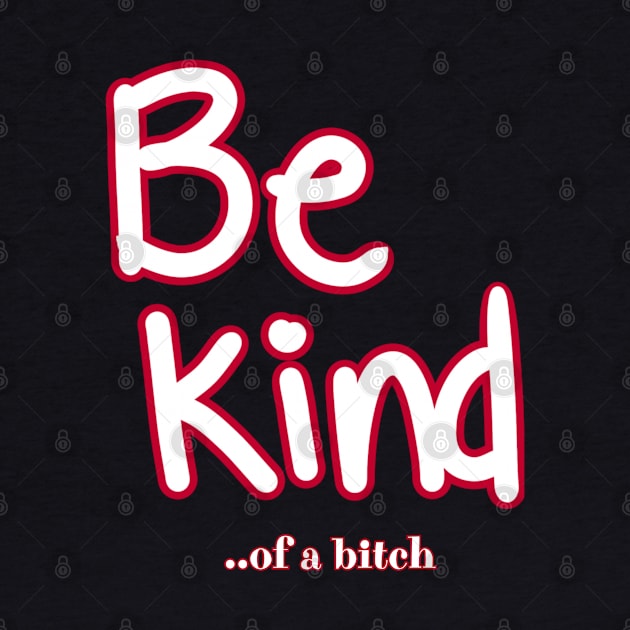 Be Kind Of A Bitch Funny Sarcastic Quote by Aldrvnd